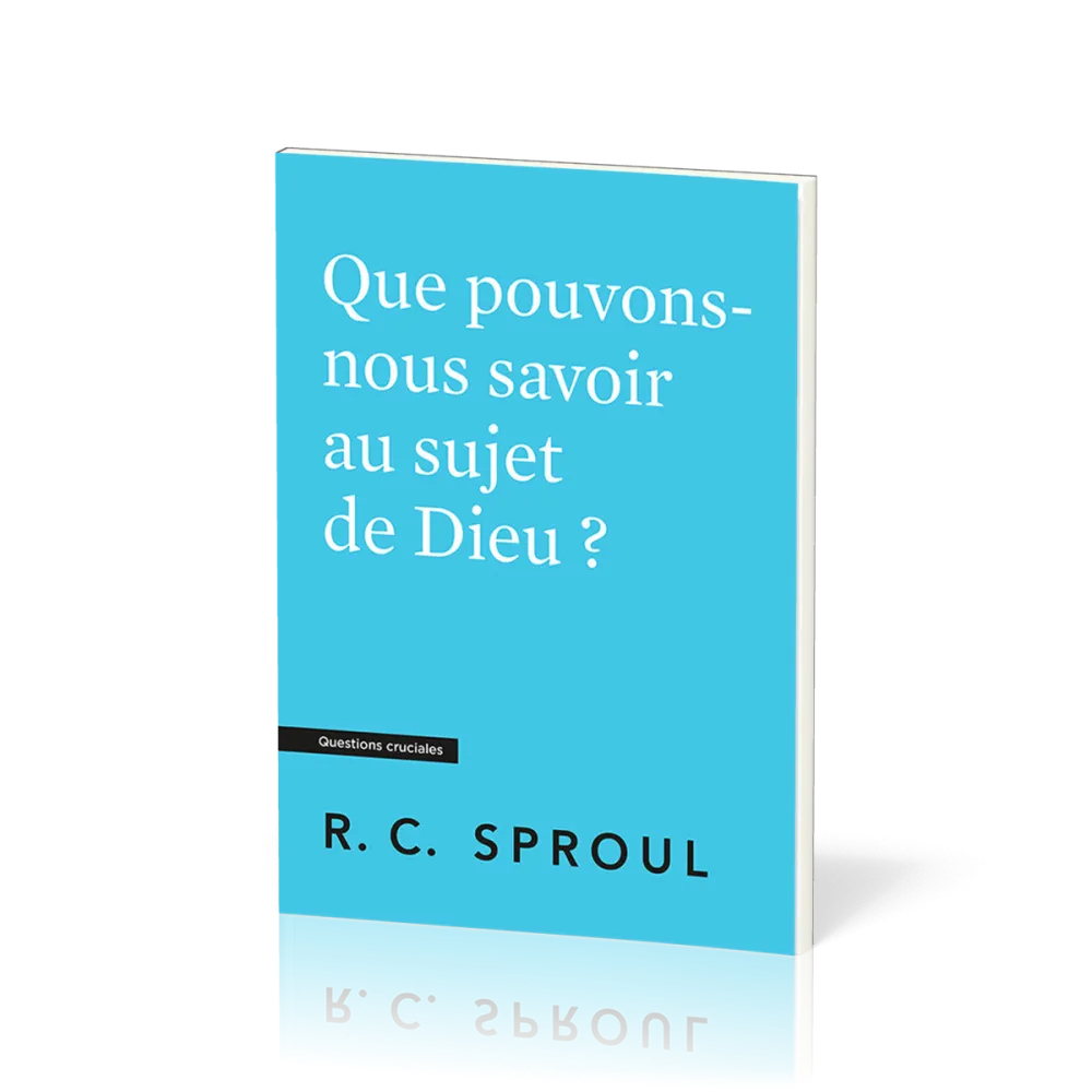 Que pouvons-nous savoir au sujet de Dieu ? Questions cruciales