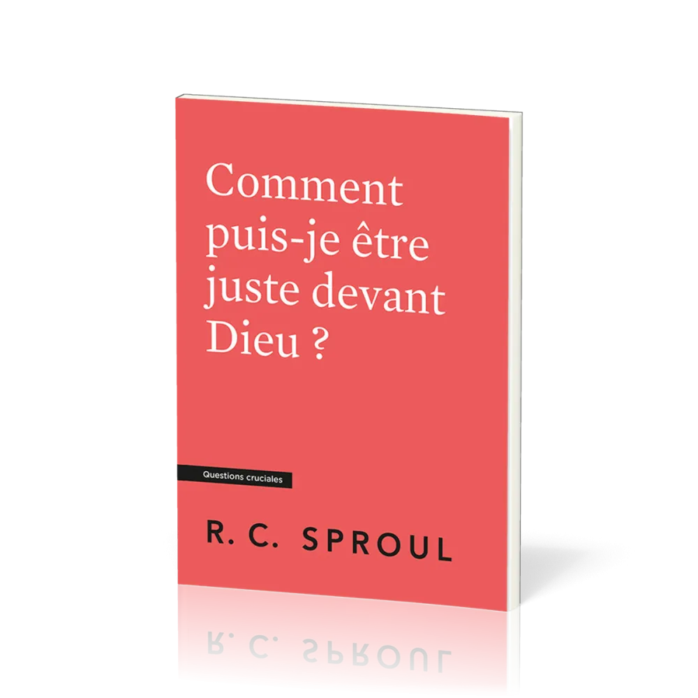 Comment puis-je être juste devant Dieu ? Questions cruciales