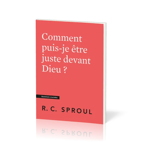 Comment puis-je être juste devant Dieu ? Questions cruciales