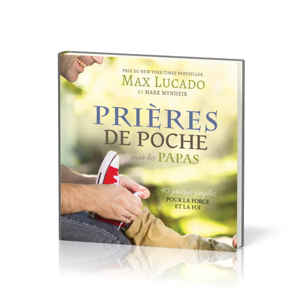 Prières de poche pour les papas - 40 prières simples pour la force et la foi