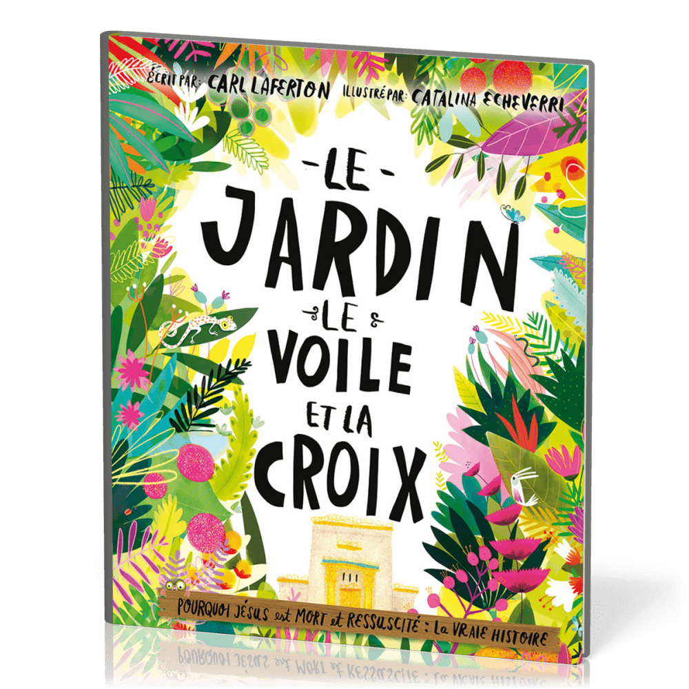 Jardin, le voile et la croix (Le) - Pourquoi Jésus est mort et ressuscité : la vraie histoire