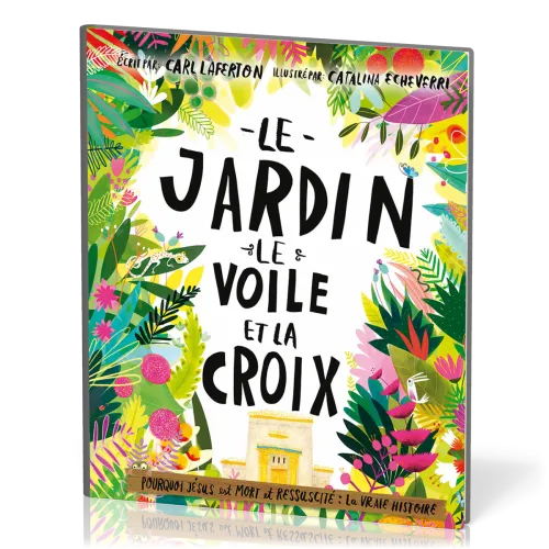Jardin, le voile et la croix (Le) - Pourquoi Jésus est mort et ressuscité : la vraie histoire