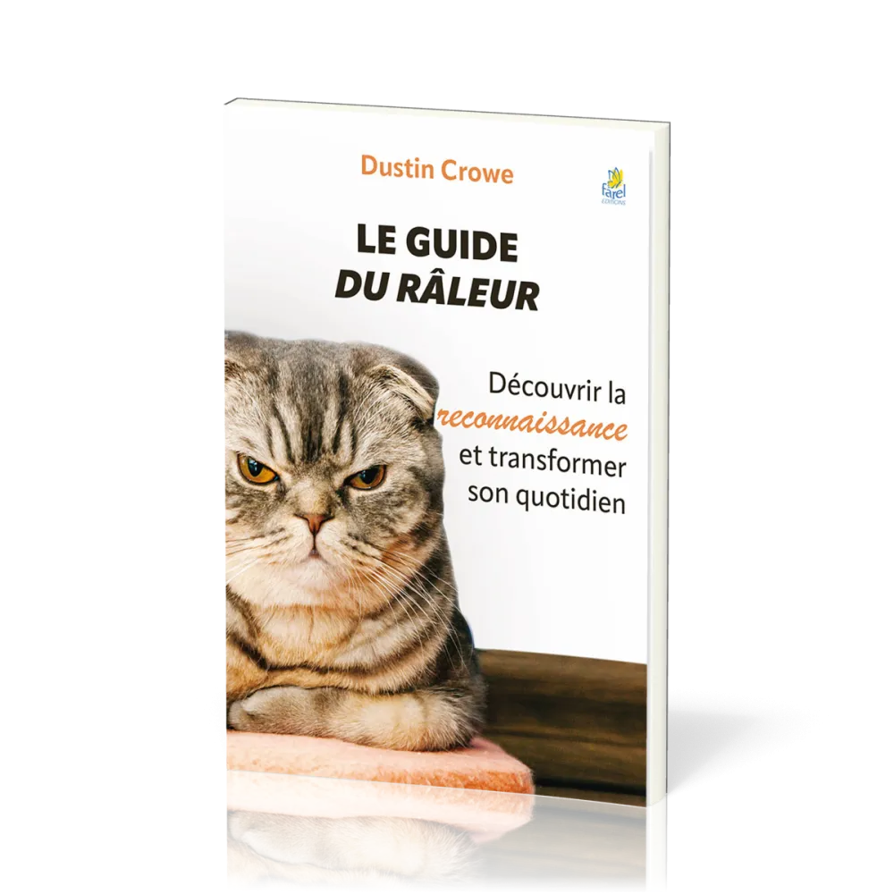 Guide du râleur (Le) - Découvrir la reconnaissance et transformer son quotidien