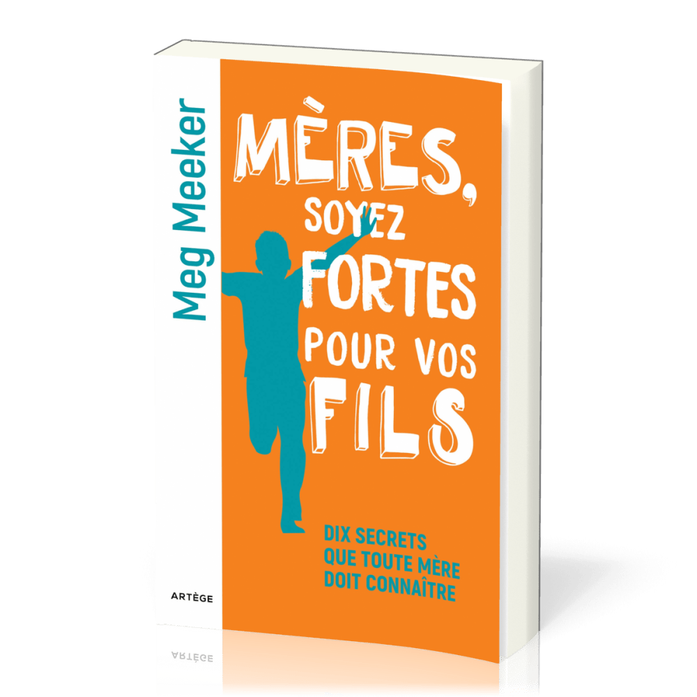 Mères, soyez fortes pour vos fils - Dix secrets que toute mère doit connaître