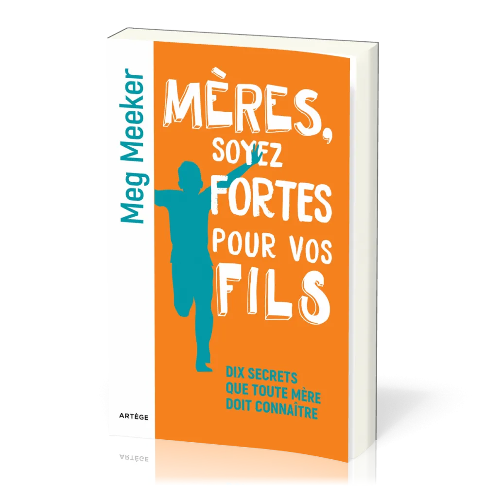 Mères, soyez fortes pour vos fils - Dix secrets que toute mère doit connaître
