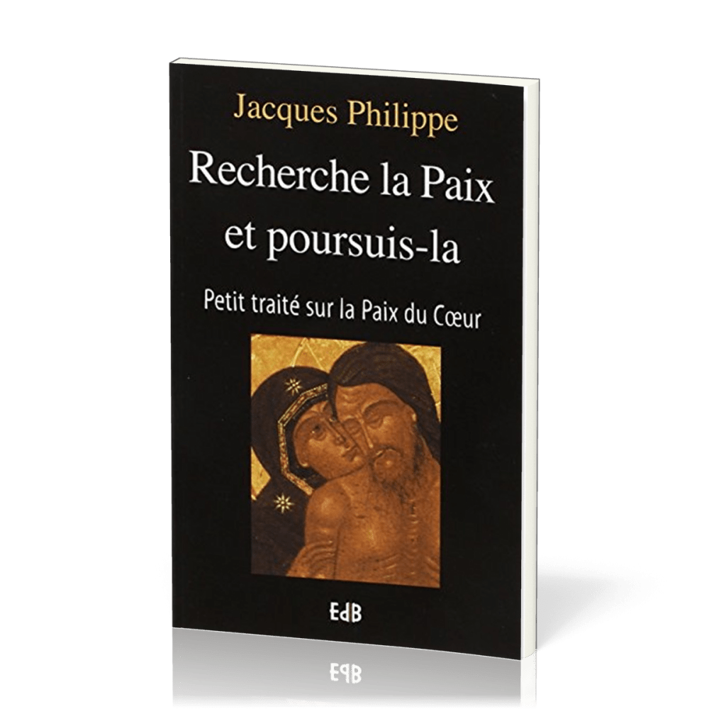 Recherche la paix et poursuis-la - Petit traité sur la paix du coeur