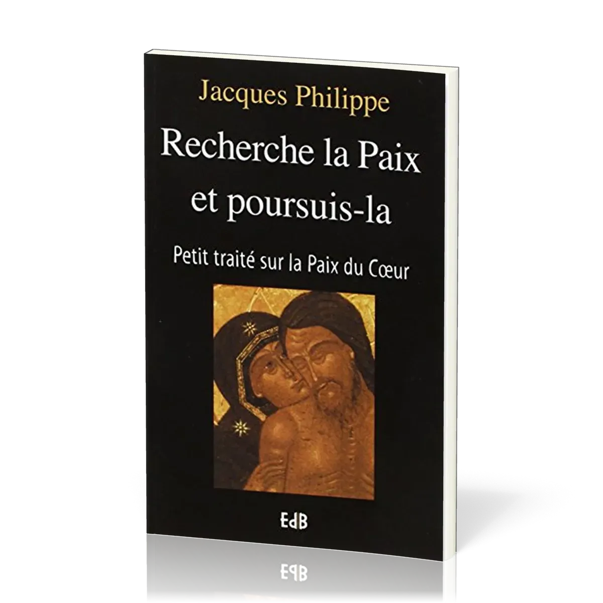 Recherche la paix et poursuis-la - Petit traité sur la paix du coeur