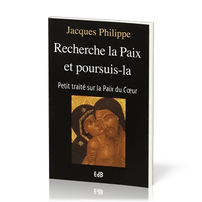 Recherche la paix et poursuis-la - Petit traité sur la paix du coeur
