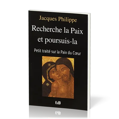 Recherche la paix et poursuis-la - Petit traité sur la paix du coeur