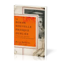 Bonne nouvelle presque oubliée (La) - Redécouvrir l'évangile dans le catéchisme de Heidelberg