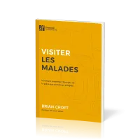 Visiter les malades - Comment présenter l'Evangile de la grâce aux personnes affligées