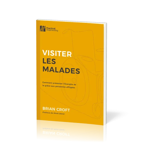 Visiter les malades - Comment présenter l'Evangile de la grâce aux personnes affligées