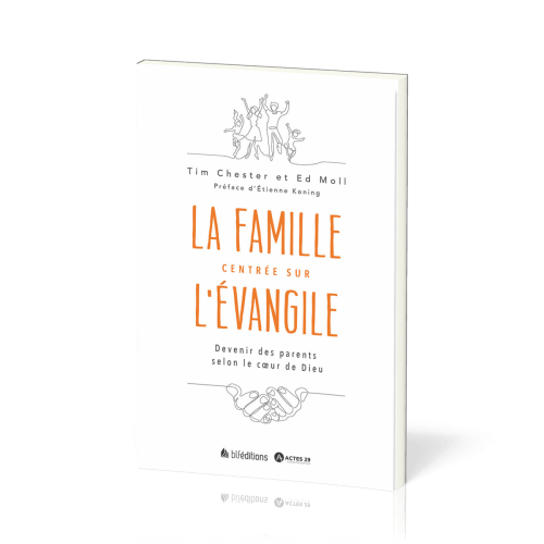 Parents centrés sur l'évangile - Devenir une famille selon le coeur de Dieu