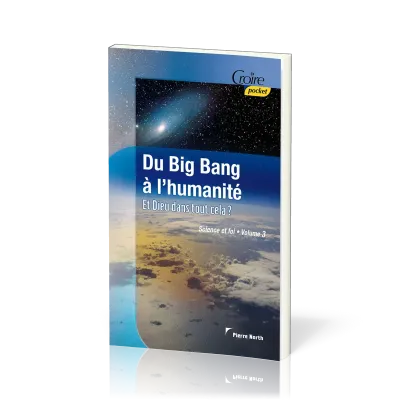 Du big-bang à l'humanité - Et Dieu dans tout cela ? Croire pocket 31
