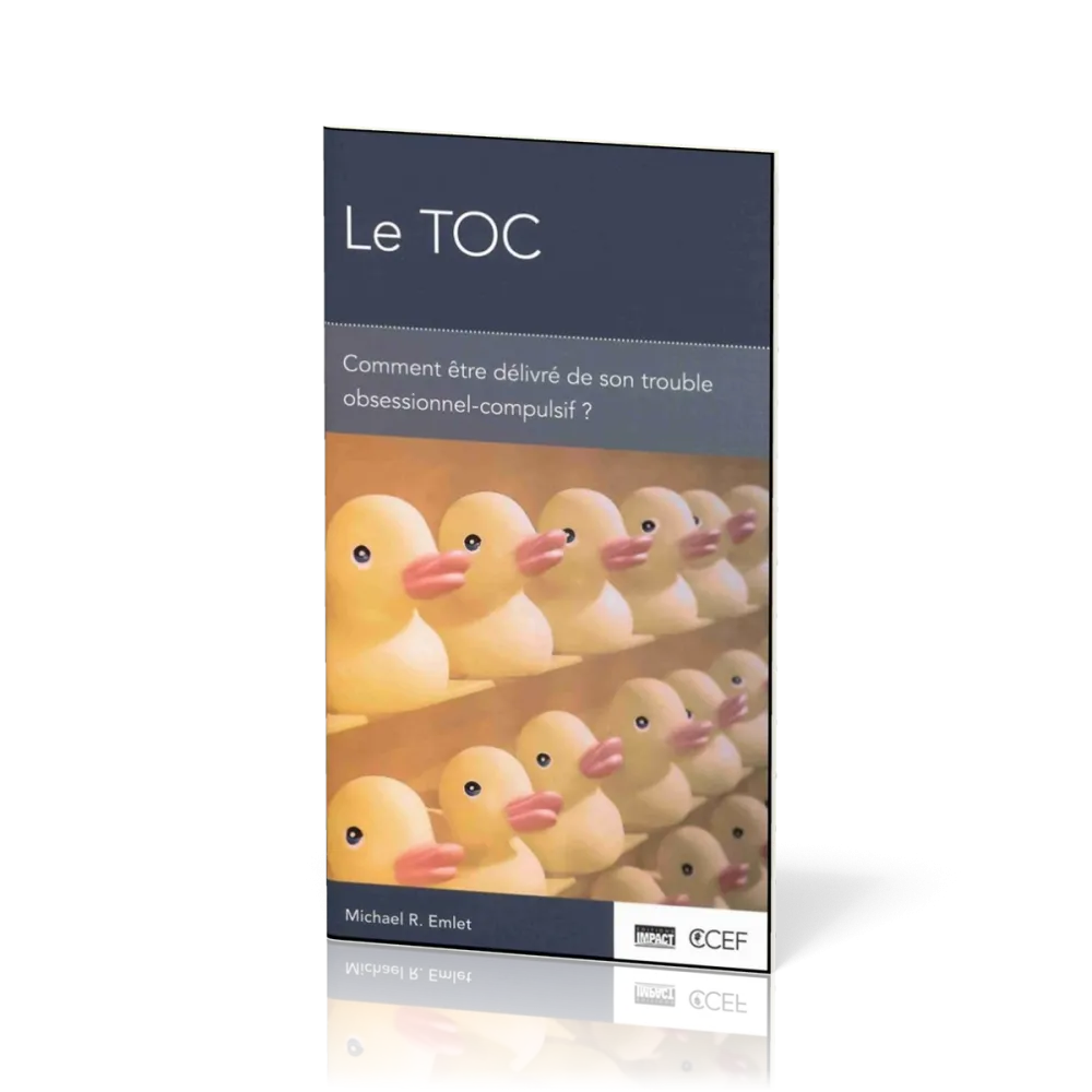 TOC (Le) - Comment être délivré de son trouble obsessionnel-compulsif?