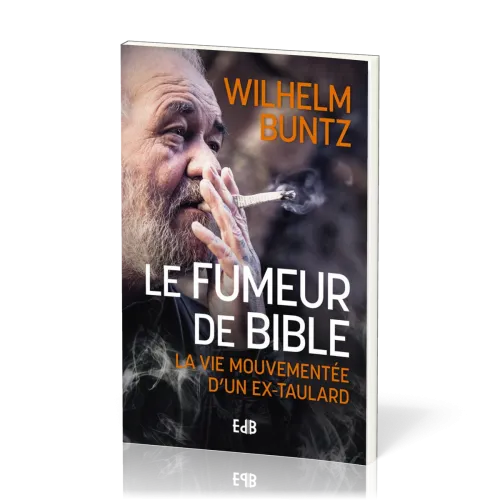 Fumeur de Bible (La) - la vie mouvementeée d'un ex-taulard