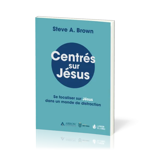 Centrés sur Jésus - Se focaliser sur Jésus dans un monde de distraction