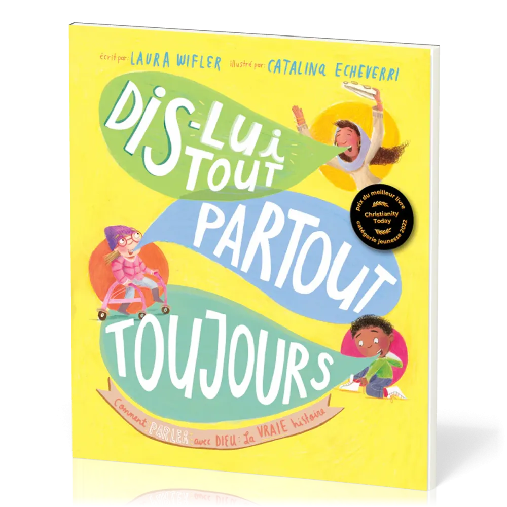 Dis-lui tout, partout, toujours - Comment parler avec Dieu la vraie histoire