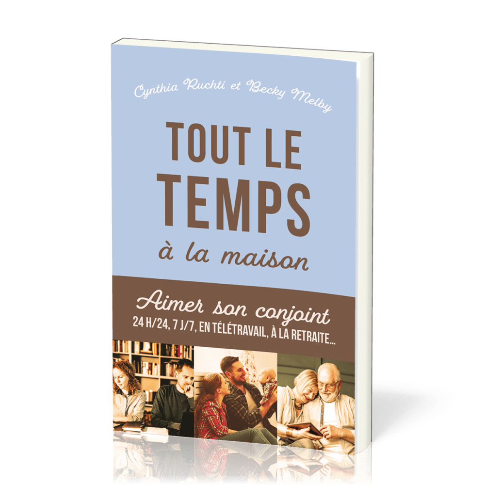 Tout le temps à la maison - Aimer son conjoint 24h/24, 7j/7 en télétravail, à la retraite