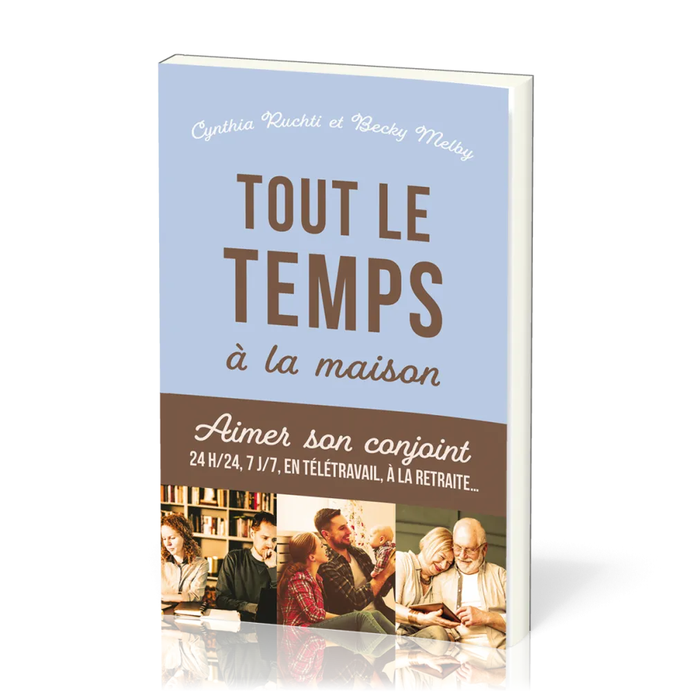 Tout le temps à la maison - Aimer son conjoint 24h/24, 7j/7 en télétravail, à la retraite