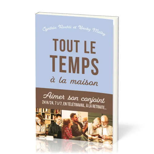 Tout le temps à la maison - Aimer son conjoint 24h/24, 7j/7 en télétravail, à la retraite