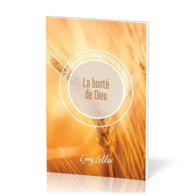 Bonté de Dieu (La) - Nature et caractère de Dieu