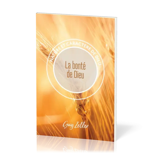 Bonté de Dieu (La) - Nature et caractère de Dieu