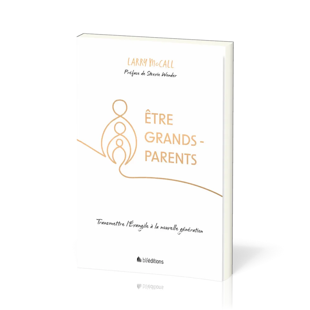 ETRE GRANDS-PARENTS - Transmettre l'évangile à la nouvelle génération