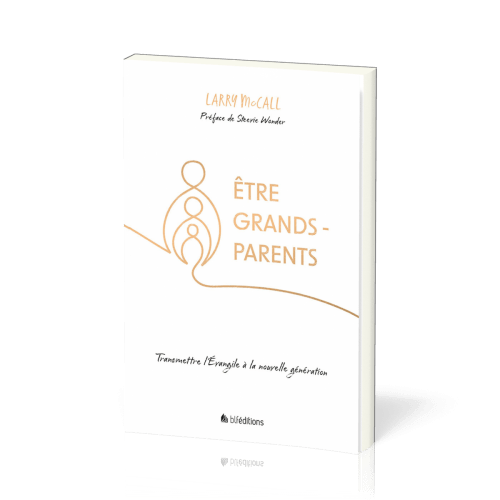 ETRE GRANDS-PARENTS - Transmettre l'évangile à la nouvelle génération