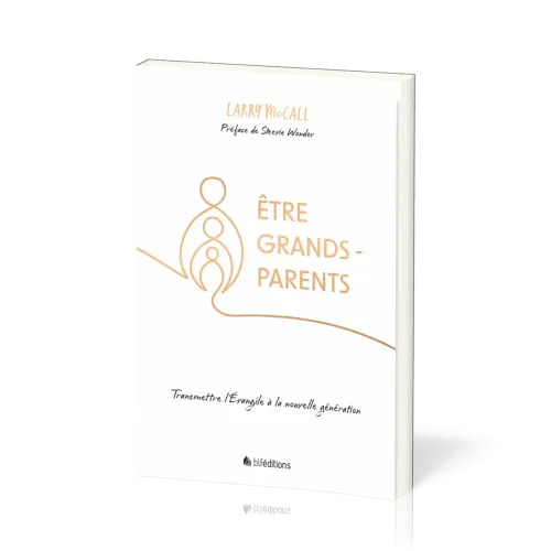 ETRE GRANDS-PARENTS - Transmettre l'évangile à la nouvelle génération