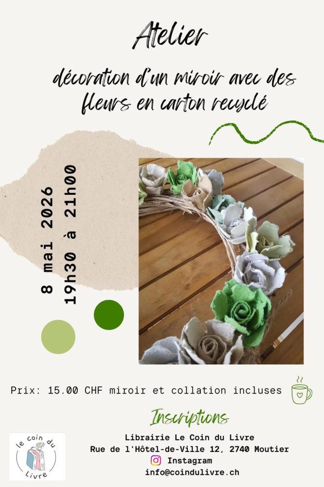  Viens décorer un miroir avec des fleurs en carton recyclé   
 8 mai 2026 
 19h30-21h00 
 Pour t’inscrire :  clique ici !  